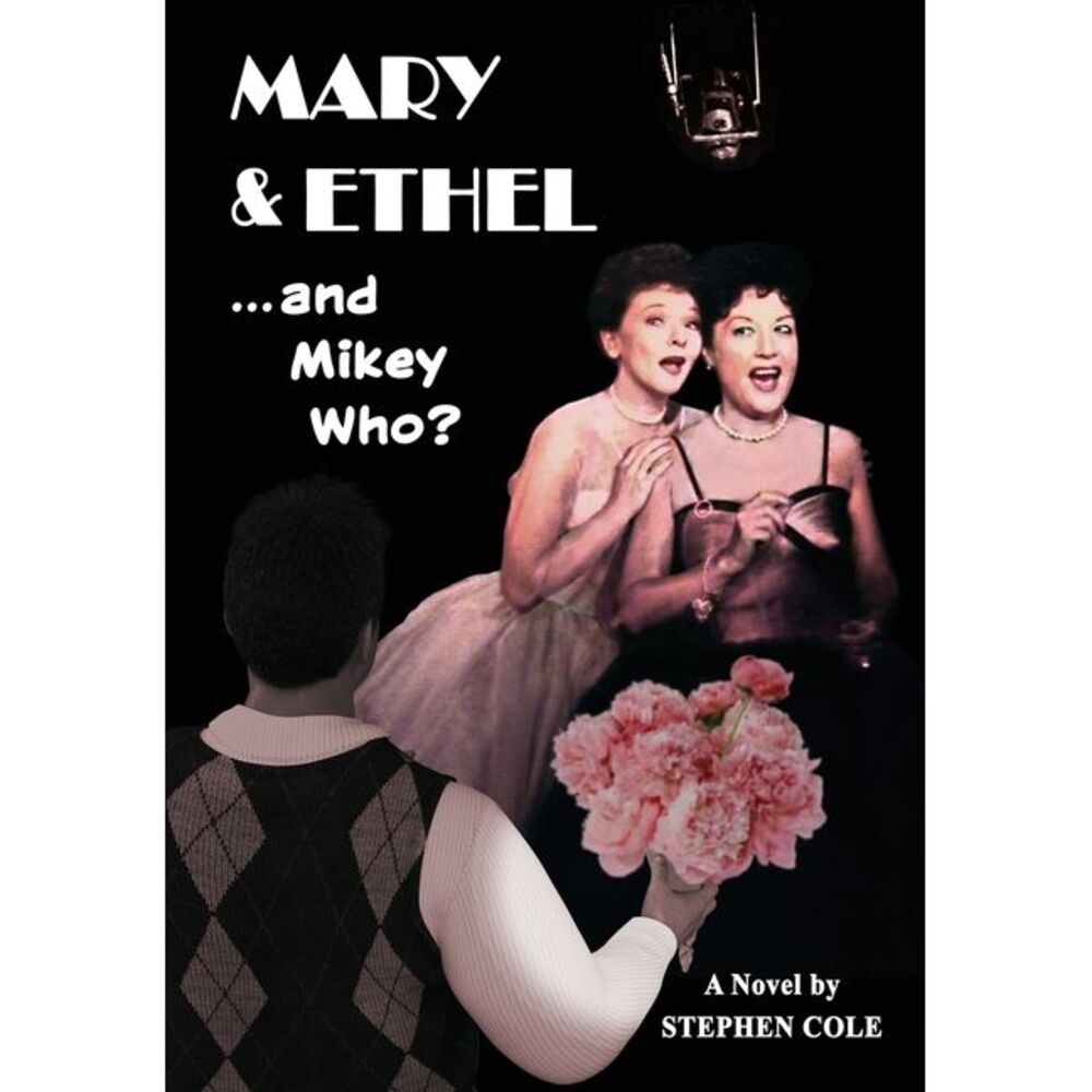 MARY & ETHEL and Mikey Who? -- Stephen Cole